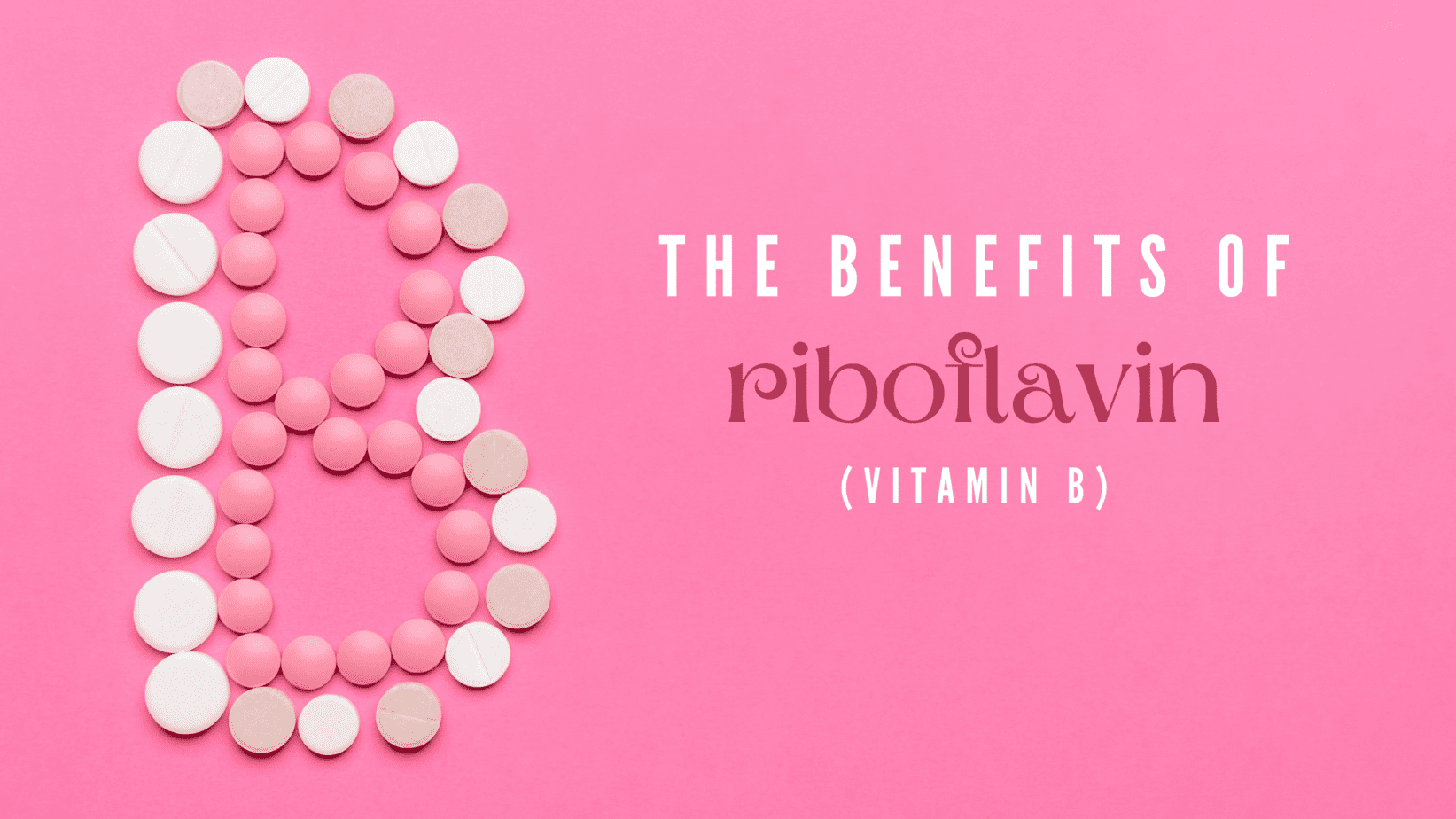 The benefits of Riboflavin